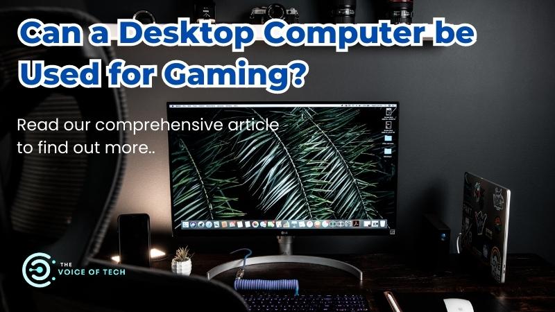 Can a desktop computer be used for gaming