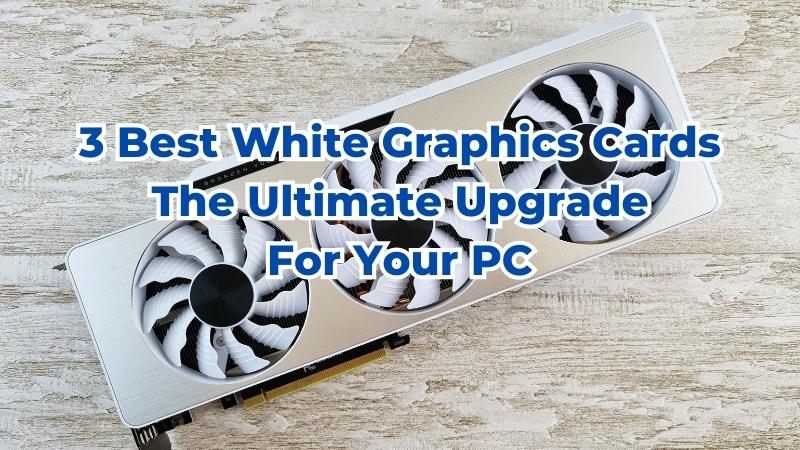 white graphics cards